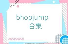 bhopjump合集